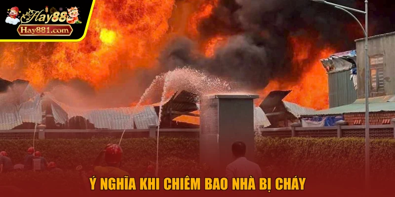 Ý nghĩa khi chiêm bao nhà bị cháy